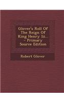 Glover's Roll of the Reign of King Henry III... - Primary Source Edition