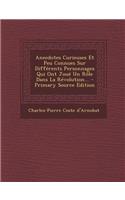 Anecdotes Curieuses Et Peu Connues Sur Differents Personnages Qui Ont Joue Un Role Dans La Revolution... - Primary Source Edition