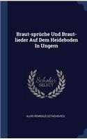 Braut-sprüche Und Braut-lieder Auf Dem Heideboden In Ungern