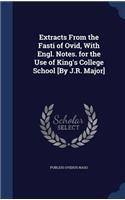 Extracts From the Fasti of Ovid, With Engl. Notes. for the Use of King's College School [By J.R. Major]: (English)