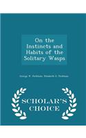 On the Instincts and Habits of the Solitary Wasps - Scholar's Choice Edition