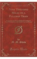 Nine Thousand Miles on a Pullman Train: An Account of a Tour of Railroad Conductors from Philadelphia to the Pacific Coast and Return (Classic Reprint): An Account of a Tour of Railroad Conductors from Philadelphia to the Pacific Coast and Return (Classic Reprint)