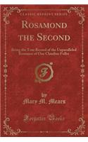 Rosamond the Second: Being the True Record of the Unparalleled Romance of One Claudius Fuller (Classic Reprint)