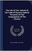 Life Of Ven. Gabriel Of Our Lady Of Sorrows (gabriel Possenti) Of The Congregation Of The Passion