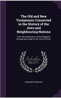 The Old and New Testaments Connected in the History of the Jews and Neighbouring Nations