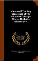 Minutes of the Troy Conference of the Methodist Episcopal Church, Held at ..., Volumes 34-41