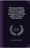 The Sacra Idulia in Ovid's Fasti; A Study of Ovid's Credibility in Regard to the Place and the Victim of This Sacrifice