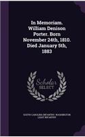 In Memoriam. William Denison Porter. Born November 24th, 1810. Died January 5th, 1883