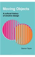 Moving Objects: A Cultural History of Emotive Design