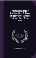 Preliminary Impact Studies--Skunk River Bridge on the Lincoln Highway Near Ames, Iowa: (English)
