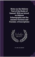 Notes on the Hebrew Text of the Books of Samuel. With an Introd. on Hebrew Palaeography and the Ancient Versions and Facsims. of Inscriptions
