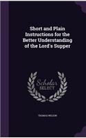 Short and Plain Instructions for the Better Understanding of the Lord's Supper