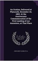 An Oration, Delivered at Plymouth, December 22, 1802. At the Anniversary Commemoration of the First Landing of our Ancestors, at That Place