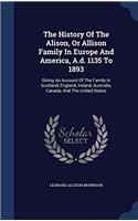 The History of the Alison, or Allison Family in Europe and America, A.D. 1135 to 1893; Giving an Account of the Family in Scotland, England, Ireland,