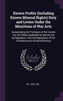 Excess Profits (Including Excess Mineral Rights) Duty and Levies Under the Munitions of War Acts
