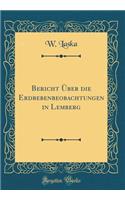 Bericht Über Die Erdbebenbeobachtungen in Lemberg (Classic Reprint)