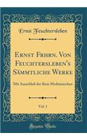 Ernst Frhrn. Von Feuchtersleben's Sämmtliche Werke, Vol. 1: Mit Ausschluß Der Rein Medizinischen (Classic Reprint)
