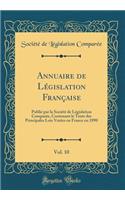Annuaire de Législation Française, Vol. 10: Publié Par La Société de Législation Comparée, Contenant Le Texte Des Principales Lois Votées En France En 1890 (Classic Reprint)