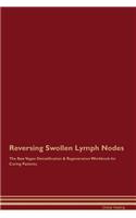 Reversing Swollen Lymph Nodes The Raw Vegan Detoxification & Regeneration Workbook for Curing Patients