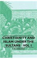 Christianity and Islam Under the Sultans - Vol I