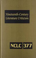 Nineteenth-Century Literature Criticism: Excerpts from Criticism of the Works of Nineteenth-Century Novelists, Poets, Playwrights, Short-Story Writers, & Other Creative Writers