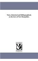 Notes, historical and bibliographical, on the laws of New Hampshire.