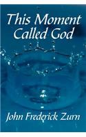 This Moment Called God