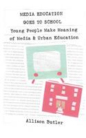 Media Education Goes to School: Young People Make Meaning of Media and Urban Education