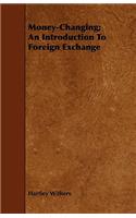 Money-Changing; An Introduction To Foreign Exchange