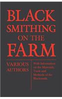 Blacksmithing on the Farm - With Information on the Materials, Tools and Methods of the Blacksmith