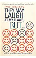 They May Laugh at My Flaws, But...