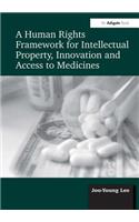 Human Rights Framework for Intellectual Property, Innovation and Access to Medicines