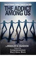 How to Prevent, Detect, Treat and Live with The Addict Among Us