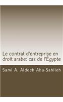 Contrat d'Entreprise En Droit Arabe: Cas de l'Égypte: Avec Les Dispositions Des Principaux Codes Arabes En Différentes Langues