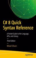 C# 8 Quick Syntax Reference: A Pocket Guide to the Language, APIs, and Library