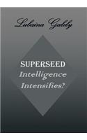 Superseed Intelligence Intensifies?: Intelligence Intensifies?(English)