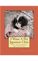 I Want A Pet Japanese Chin: Fun Learning Activities(English)