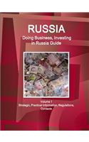 Russia: Doing Business, Investing in Russia Guide Volume 1 Strategic, Practical Information, Regulations, Contacts