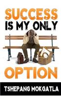 Success Is My Only Option
