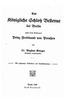 Das Königliche Schloss Bellevue bei Berlin und sein Erbauer, Prinz Ferdinand von Preussen