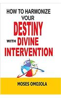 How to Harmonize Your Destiny with Divine Intervention