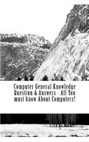 Computer General Knowledge Question & Answers - All You must know About Computers!: All You must know About Computers!