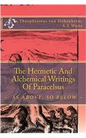 The Hermetic And Alchemical Writings Of Paracelsus: ~ As Above, So Below ~