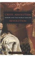 Crisis, Absolutism, Revolution