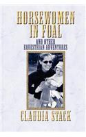 Horsewomen in Foal and Other Equestrian Adventures
