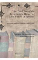 The Third Part of the Ecclesiastical History of John, Bishop of Ephesus: Now First Translated from the Original Syriac