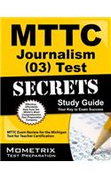 Mttc Journalism (03) Test Secrets: Mttc Exam Review for the Michigan Test for Teacher Certification