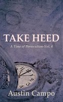 Take Heed Volume 4: A Time of Persecution(Take Heed)