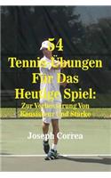 54 Tennis-Übungen Für Das Heutige Spiel: Zur Verbesserung Von Konsistenz Und Stärke