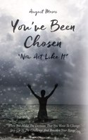 You've Been Chosen: Now Act Like It